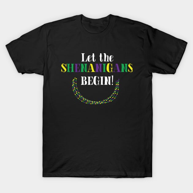 Let the Shenanigans Begin Mardi Gras Inspired Shirt T-Shirt by HopeandHobby